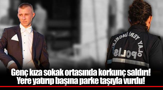 Genç kıza sokak ortasında korkunç saldırı! Yere yatırıp başına parke taşıyla vurdu!
