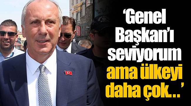 "Genel Başkan’ı seviyorum ama ülkeyi daha çok..."