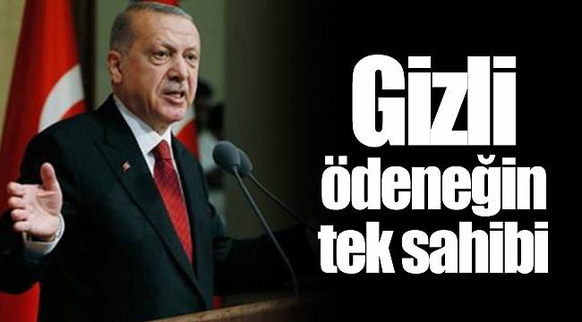 Gizli ödeneğin tek sahibi
