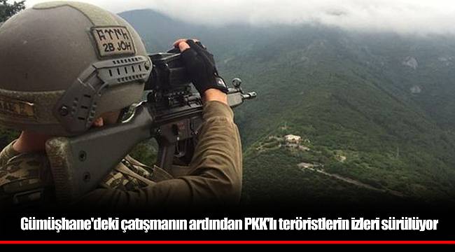 Gümüşhane'deki çatışmanın ardından PKK'lı teröristlerin izleri sürülüyor