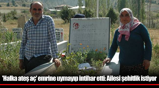 'Halka ateş aç' emrine uymayıp intihar etti: Ailesi şehitlik istiyor