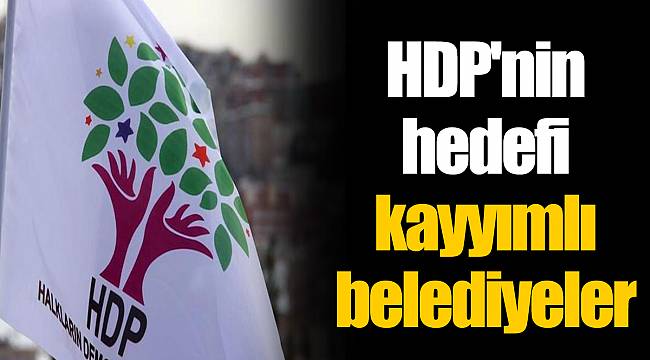 HDP'nin hedefi kayyımlı belediyeler