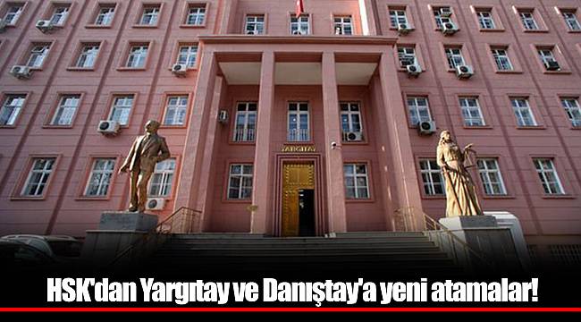 HSK'dan Yargıtay ve Danıştay'a yeni atamalar!