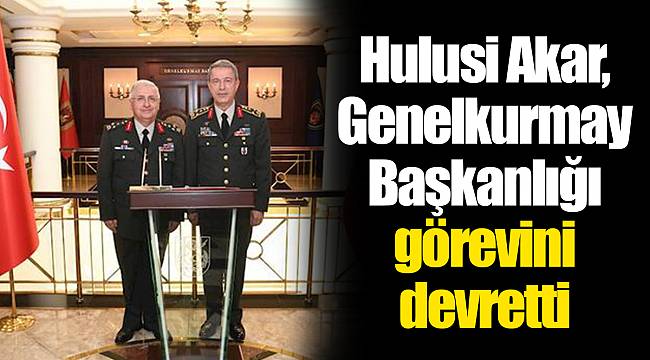 Hulusi Akar, Genelkurmay Başkanlığı görevini devretti