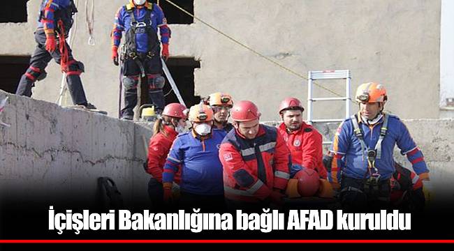 İçişleri Bakanlığına bağlı AFAD kuruldu
