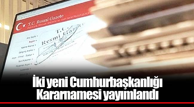 İki yeni Cumhurbaşkanlığı Kararnamesi yayımlandı