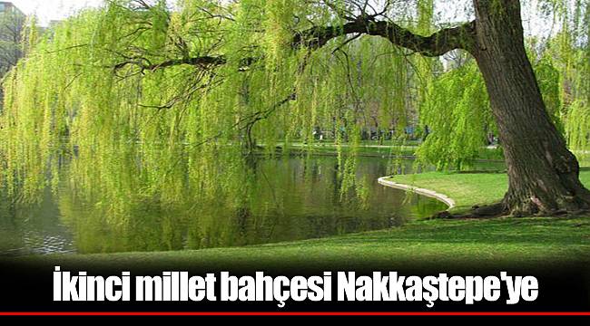 İkinci millet bahçesi Nakkaştepe'ye