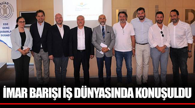 İMAR BARIŞI İŞ DÜNYASINDA KONUŞULDU