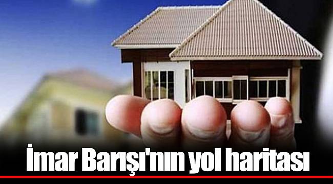 İmar Barışı'nın yol haritası