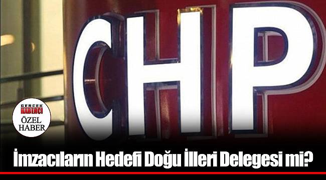 İmzacıların Hedefi Doğu İlleri Delegesi mi?