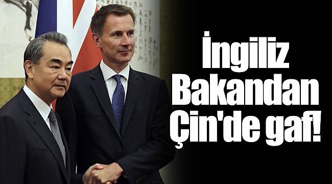 İngiliz Bakandan Çin'de gaf!
