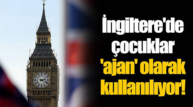 İngiltere'de çocuklar 'ajan' olara kullanılıyor!