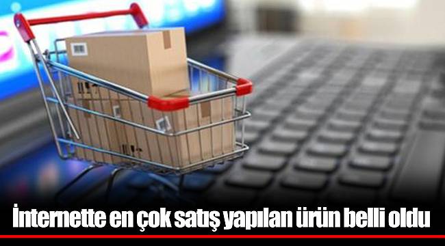 İnternette en çok satış yapılan ürün belli oldu
