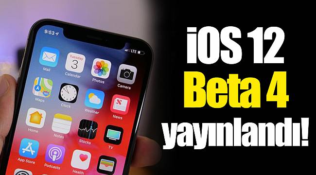 iOS 12 Beta 4 yayınlandı!