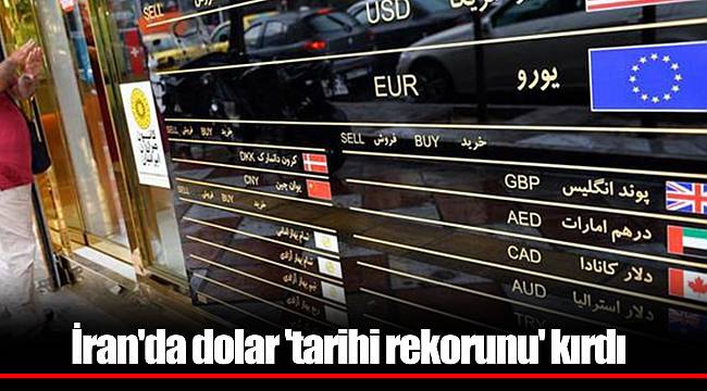 İran'da dolar 'tarihi rekorunu' kırdı