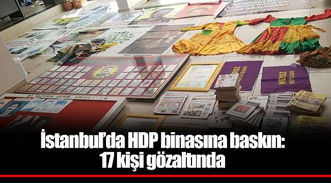 İstanbul’da HDP binasına baskın: 17 kişi gözaltında