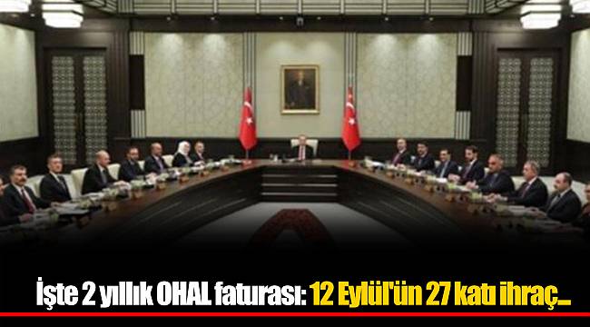 İşte 2 yıllık OHAL faturası: 12 Eylül'ün 27 katı ihraç...