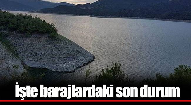 İşte barajlardaki son durum