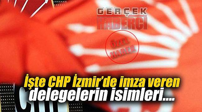 İşte CHP İzmir'de imza veren delegelerin isimleri….