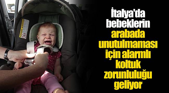 İtalya'da bebeklerin arabada unutulmaması için alarmlı koltuk zorunluluğu geliyor