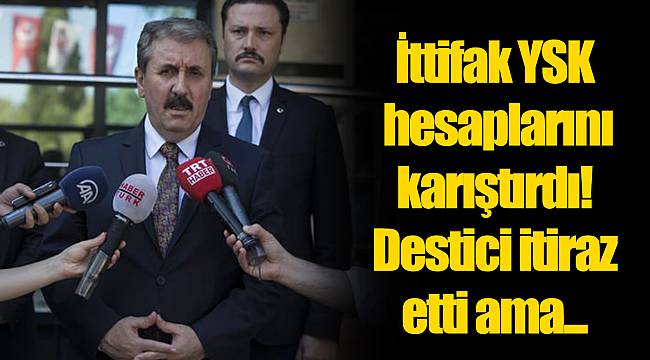 İttifak YSK hesaplarını karıştırdı! Destici itiraz etti ama...