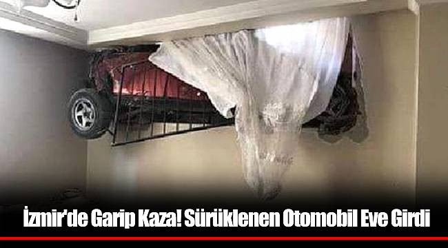 İzmir'de Garip Kaza! Sürüklenen Otomobil Eve Girdi