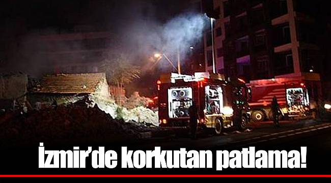 İzmir'de korkutan patlama!