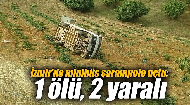 İzmir'de minibüs şarampole uçtu: 1 ölü, 2 yaralı