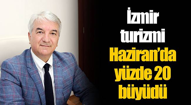 İzmir turizmi Haziran’da yüzde 20 büyüdü