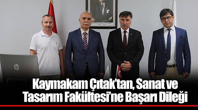 Kaymakam Çıtak’tan, Sanat ve Tasarım Fakültesi’ne Başarı Dileği