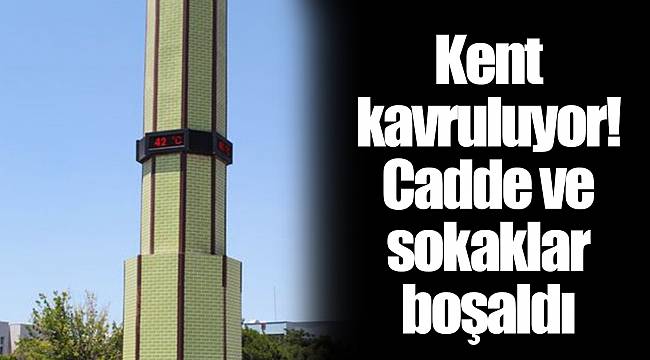 Kent kavruluyor! Cadde ve sokaklar boşaldı