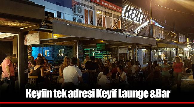 Keyfin tek adresi Keyif Launge &Bar