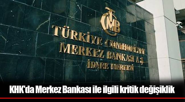 KHK'da Merkez Bankası ile ilgili kritik değişiklik