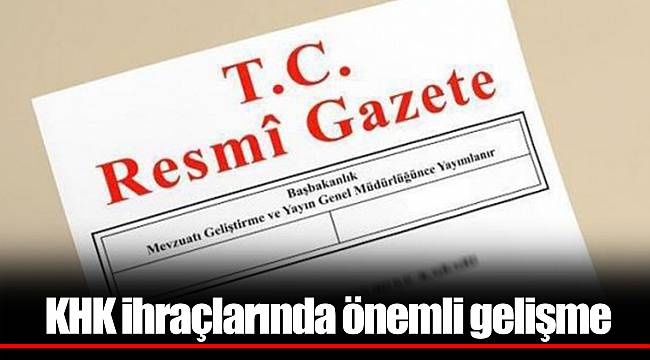 KHK ihraçlarında önemli gelişme