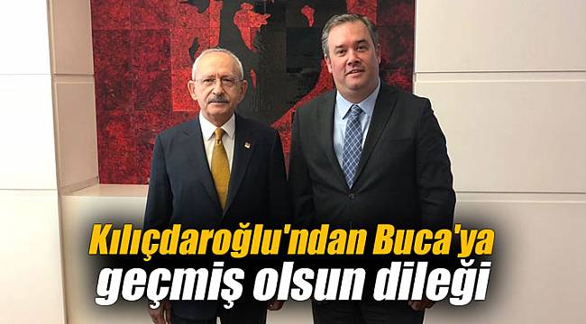 Kılıçdaroğlu'ndan Buca'ya geçmiş olsun dileği