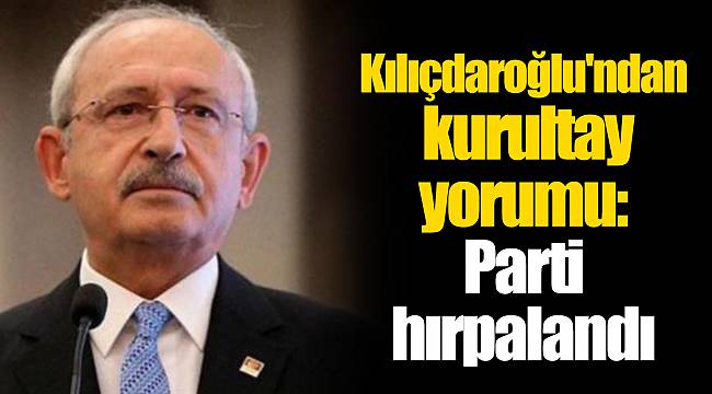 Kılıçdaroğlu'ndan kurultay yorumu: Parti hırpalandı