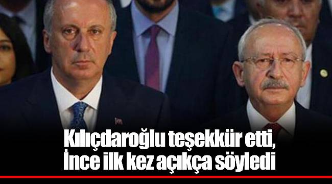 Kılıçdaroğlu teşekkür etti, İnce ilk kez açıkça söyledi