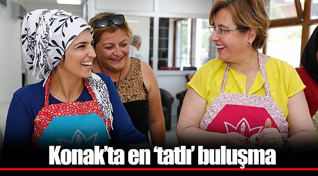 Konak’ta en ‘tatlı’ buluşma