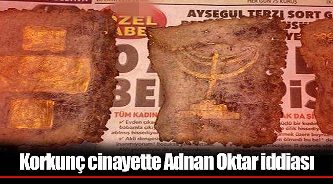 Korkunç cinayette Adnan Oktar iddiası