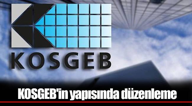 KOSGEB'in yapısında düzenleme