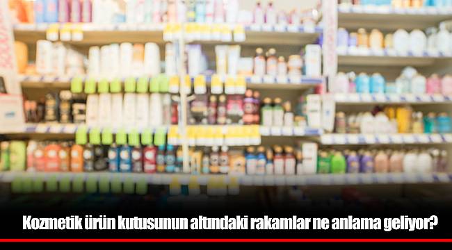 Kozmetik ürün kutusunun altındaki rakamlar ne anlama geliyor?