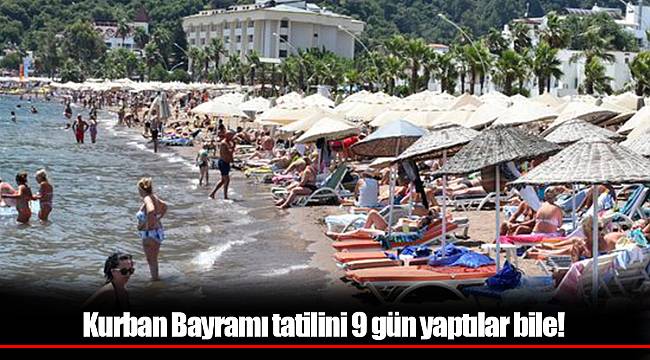 Kurban Bayramı tatilini 9 gün yaptılar bile!