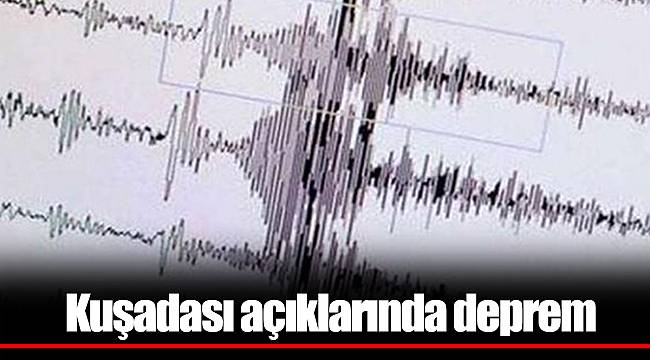 Kuşadası açıklarında deprem