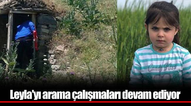Leyla'yı arama çalışmaları devam ediyor