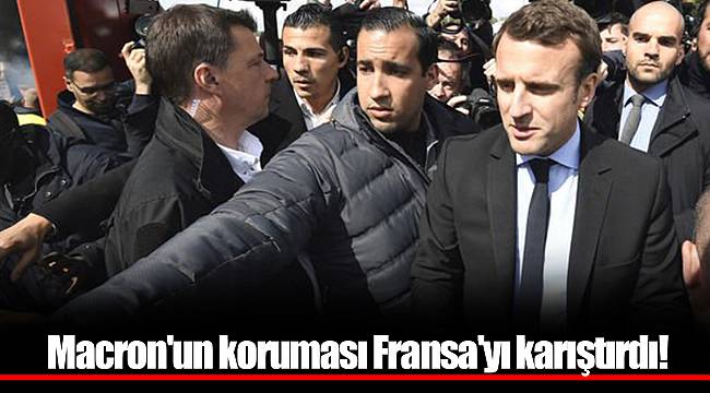 Macron'un koruması Fransa'yı karıştırdı!