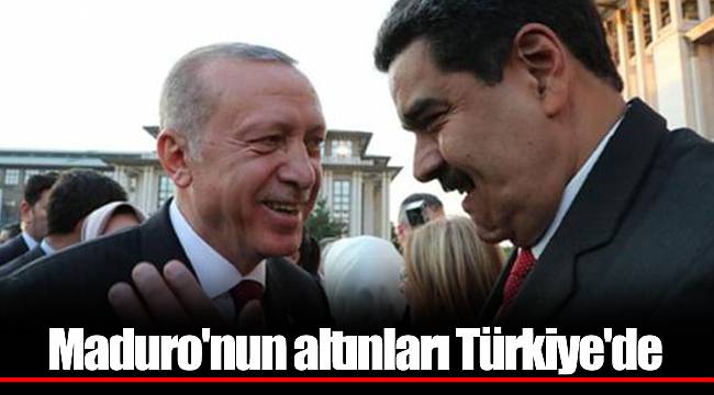 Maduro'nun altınları Türkiye'de