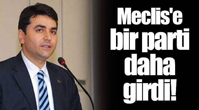 Meclis'e bir parti daha girdi!