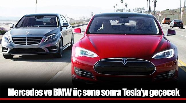 Mercedes ve BMW üç sene sonra Tesla'yı geçecek
