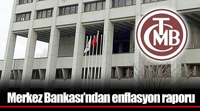 Merkez Bankası'ndan enflasyon raporu