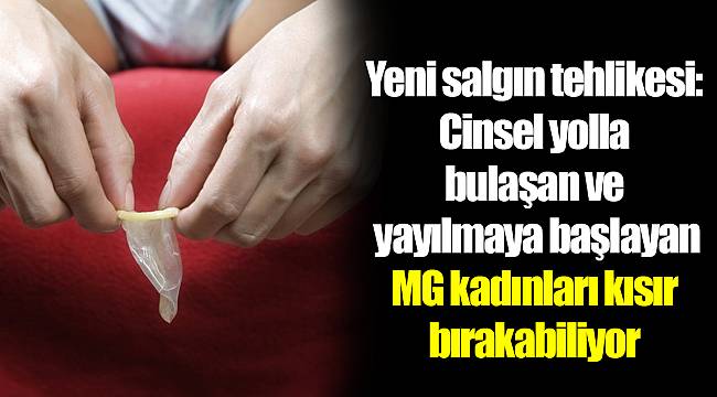 MG kadınları kısır bırakabiliyor